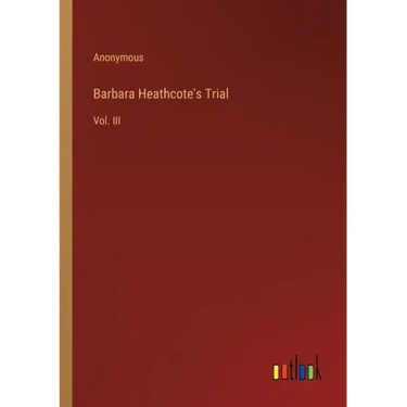 Barbara Heathcote's Trial: Vol. III