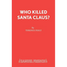 Who Killed Santa Claus?: A Play