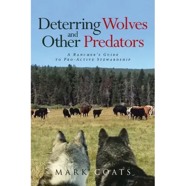 Deterring Wolves and Other Predators: A Rancher's Guide to Pro-Active Stewardship