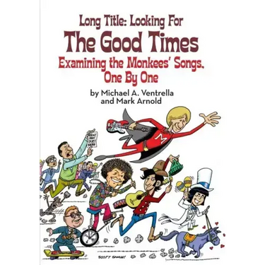 Long Title: Looking for the Good Times; Examining the Monkees' Songs, One by One