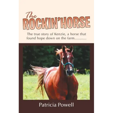 The Rockin' Horse: The true story of Kenzie, a horse that found hope down on the farm...........