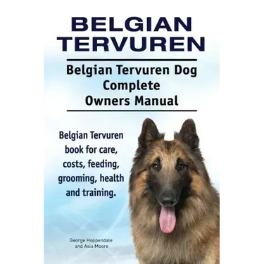 Belgian Tervuren. Belgian Tervuren Dog Complete Owners Manual. Belgian Tervuren book for care, costs, feeding, grooming, health and training.
