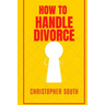How to handle divorce: The effective methods on how to handle divorce
