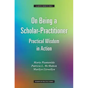 On Being a Scholar-Practitioner: Practical Wisdom in Action
