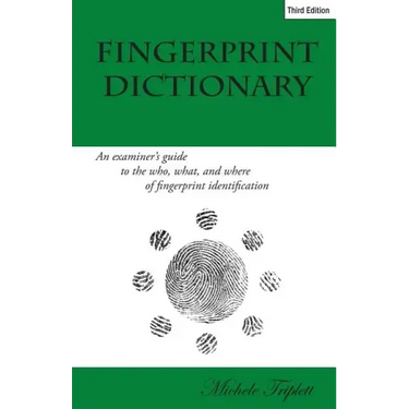 Fingerprint Dictionary: An examiner's guide to the who, what, and where of fingerprint identification