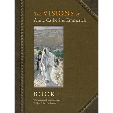 The Visions of Anne Catherine Emmerich (Deluxe Edition): Book II