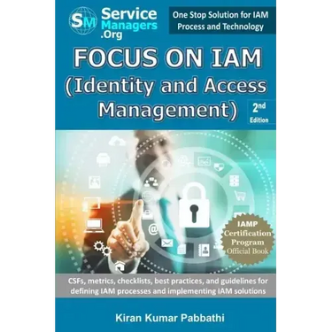 Focus on Iam (Identity and Access Management): Csfs, Metrics, Checklists, Best Practices, and Guidelines for Defining Iam Processes and Implementing I