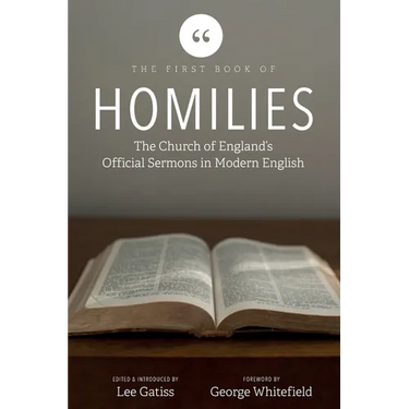 The First Book of Homilies: The Church of England's Official Sermons in Modern English