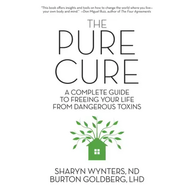 The Pure Cure: A Complete Guide to Freeing Your Life From Dangerous Toxins