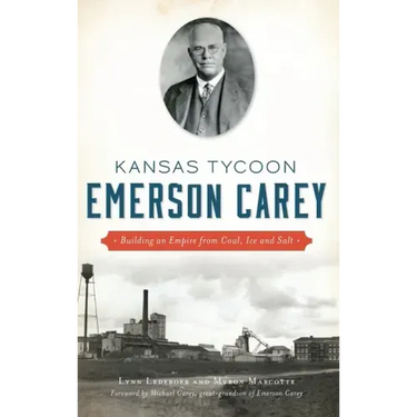 Kansas Tycoon Emerson Carey: Building an Empire from Coal, Ice and Salt