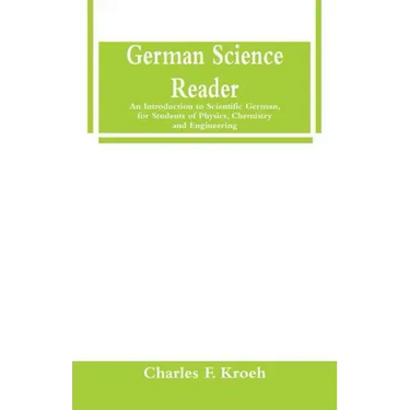 German Science Reader: An Introduction to Scientific German, for Students of Physics, Chemistry and Engineering