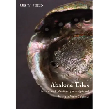 Abalone Tales: Collaborative Explorations of Sovereignty and Identity in Native California