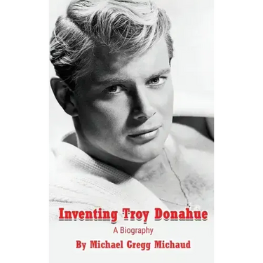 Inventing Troy Donahue - The Making of a Movie Star (hardback)