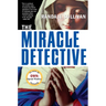 The Miracle Detective: An Investigative Reporter Sets Out to Examine How the Catholic Church Investigates Holy Visions and Discovers His Own Faith