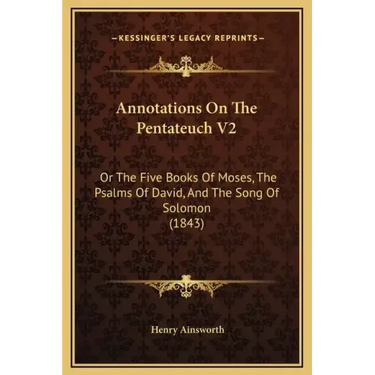 Annotations on the Pentateuch V2: Or the Five Books of Moses, the Psalms of David, and the Song of Solomon (1843)