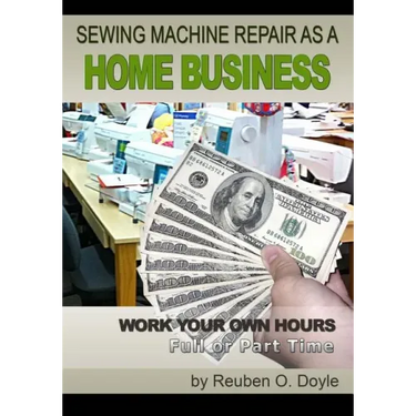 Sewing Machine Repair as a Home Business: Learn How to Repair Sewing Machines for a Profit