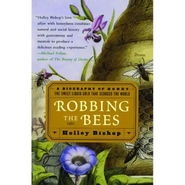 Robbing the Bees: A Biography of Honey--The Sweet Liquid Gold That Seduced the World