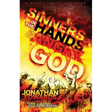 Sinners In The Hands of An Angry God: including "Turn or Burn" by C. H. Spurgeon