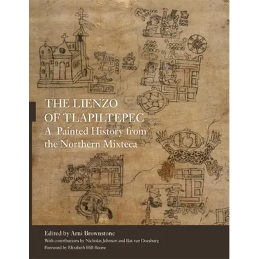 The Lienzo of Tlapiltepec: A Painted History from the Northern Mixteca