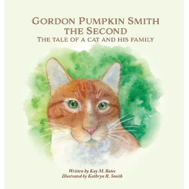 Gordon Pumpkin Smith the Second: The Tale of a Cat and His Family