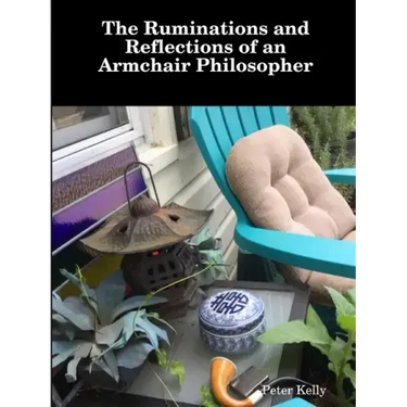 The Ruminations and Reflections of an Armchair Philosopher