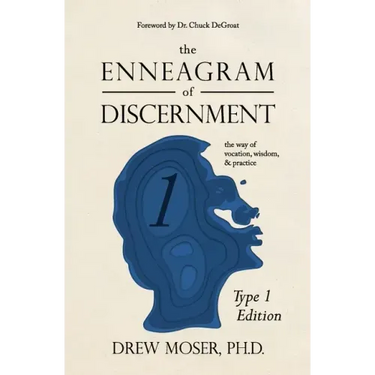 The Enneagram of Discernment (Type One Edition): The Way of Vision, Wisdom, and Practice