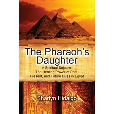 The Pharaoh's Daughter: A Spiritual Sojourn: The Healing Power of Past, Present, and Future Lives in Egypt