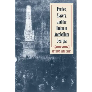 Parties, Slavery, and the Union in Antebellum Georgia