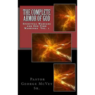 The Complete Armor of God: Spiritual Warfare for End Times Warriors Vol.1