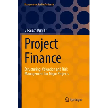 Project Finance: Structuring, Valuation and Risk Management for Major Projects