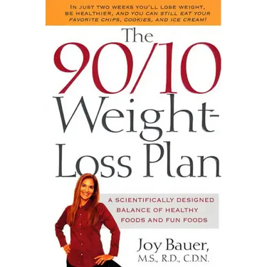 The 90/10 Weight-Loss Plan: A Scientifically Desinged Balance of Healthy Foods and Fun Foods