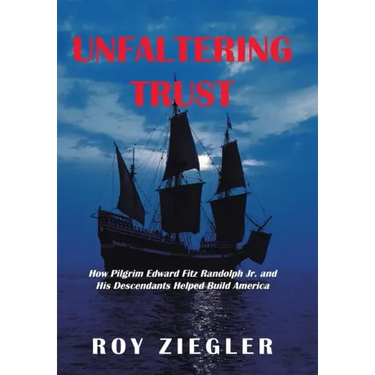 Unfaltering Trust: How Pilgrim Edward Fitz Randolph Jr. and His Descendants Helped Build America