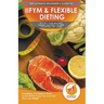 IIFYM & Flexible Dieting: The Ultimate Beginner's "If It Fits Your Macros" Flexible Macros Calorie Counting Diet Guide - Everything You Need To