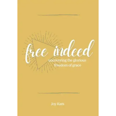 Free Indeed: Uncovering the Glorious Freedom of Grace