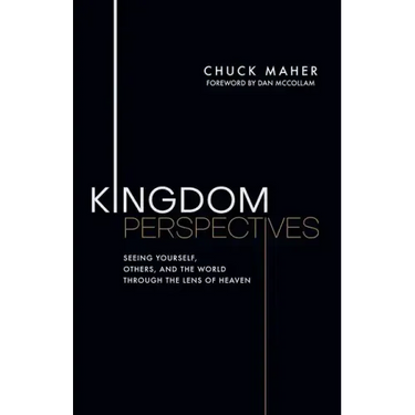 Kingdom Perspectives: Seeing Yourself, Others, and the World Through the Lens of Heaven