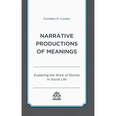Narrative Productions of Meanings: Exploring the Work of Stories in Social Life