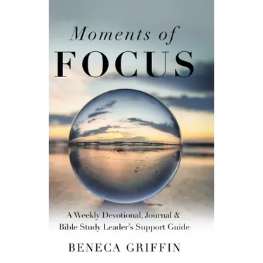 Moments of Focus: A Weekly Devotional, Journal & Bible Study Leader's Support Guide