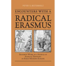 Encounters with a Radical Erasmus: Erasmus' Work as a Source of Radical Thought in Early Modern Europe