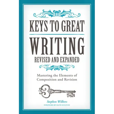 Keys to Great Writing: Mastering the Elements of Composition and Revision