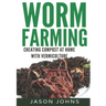 Worm Farming - Creating Compost At Home With Vermiculture
