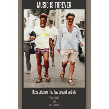 Music Is Forever: Dizzy Gillespie, the Jazz Legend, and Me