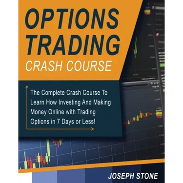 Options Trading Crash Course: The Complete Crash Course To Learn How Investing And Making Money Online with Trading Options in 7 Days or Less!