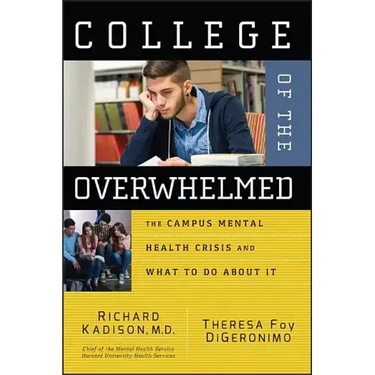 College of the Overwhelmed: The Campus Mental Health Crisis and What to Do about It