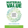 Material Value: More Sustainable, Less Wasteful Manufacturing of Everything from Cell Phones to Cleaning Products