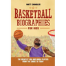 Basketball Biographies for Kids: The Greatest NBA and WNBA Players from the 1960s to Today