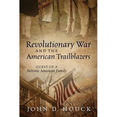 Revolutionary War and the American Trailblazers: Quest of a Patriotic American Family