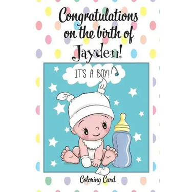 CONGRATULATIONS on the birth of JAYDEN! (Coloring Card): (Personalized Card/Gift) Personal Inspirational Messages & Quotes, Adult Coloring!
