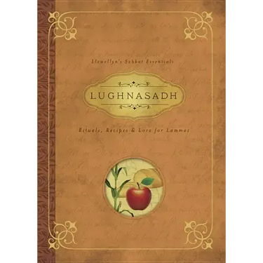 Lughnasadh: Rituals, Recipes & Lore for Lammas