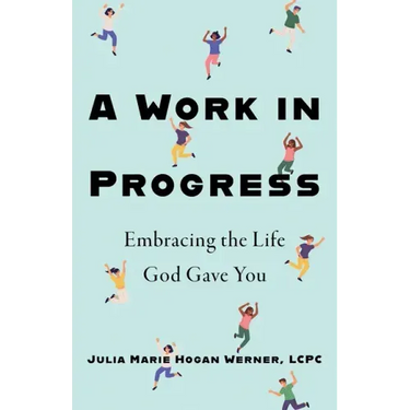 A Work in Progress: Embracing the Life God Gave You