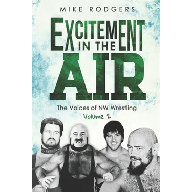 Excitement in the Air: The Voices of NW Wrestling, Volume 2